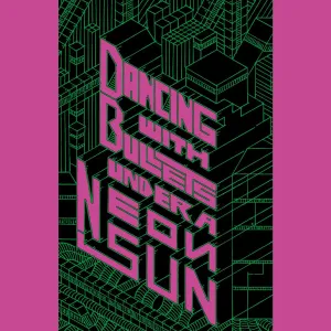 Dancing with Bullets Under a Neon Sun (Hard Cover)