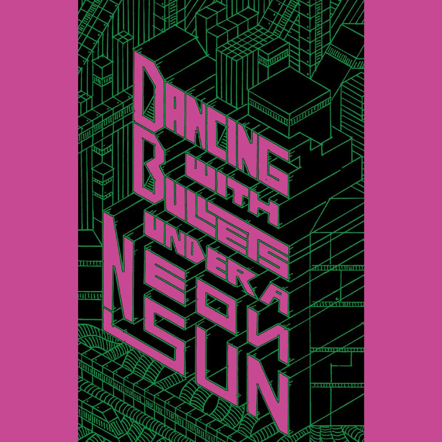 Dancing with Bullets Under a Neon Sun (Hard Cover)